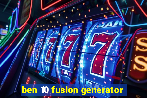 ben 10 fusion generator